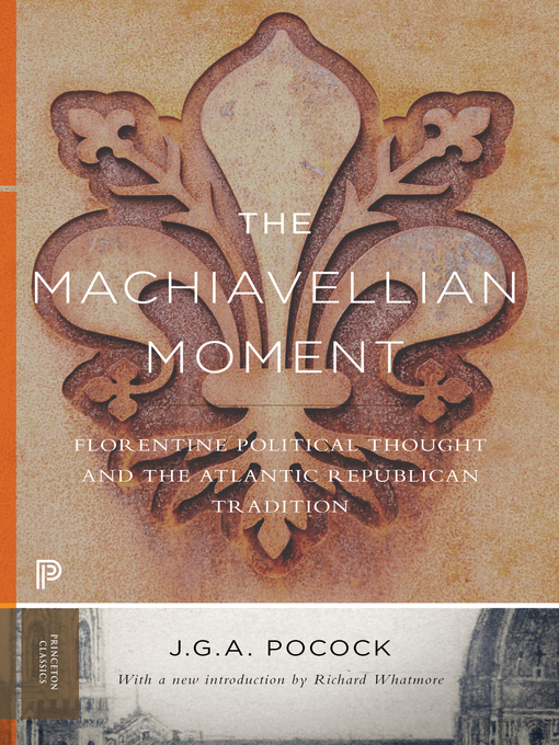 Title details for The Machiavellian Moment by John Greville Agard Pocock - Wait list